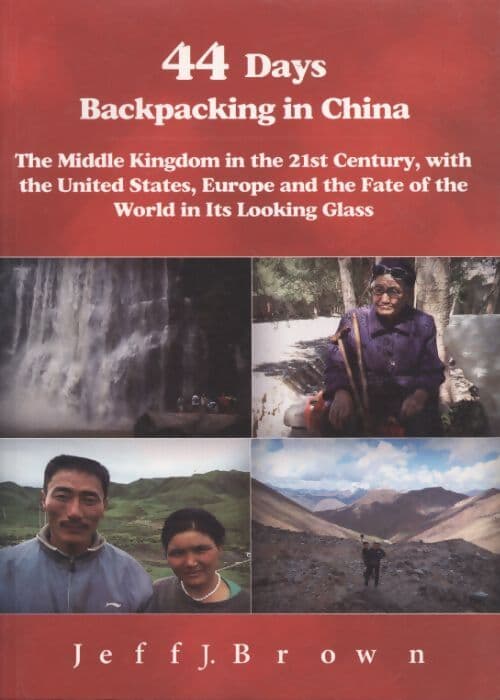 44 days backpacking in china : The middle kingdom in the 21st century with the united states Europe and the fate of the world in its looking glass -